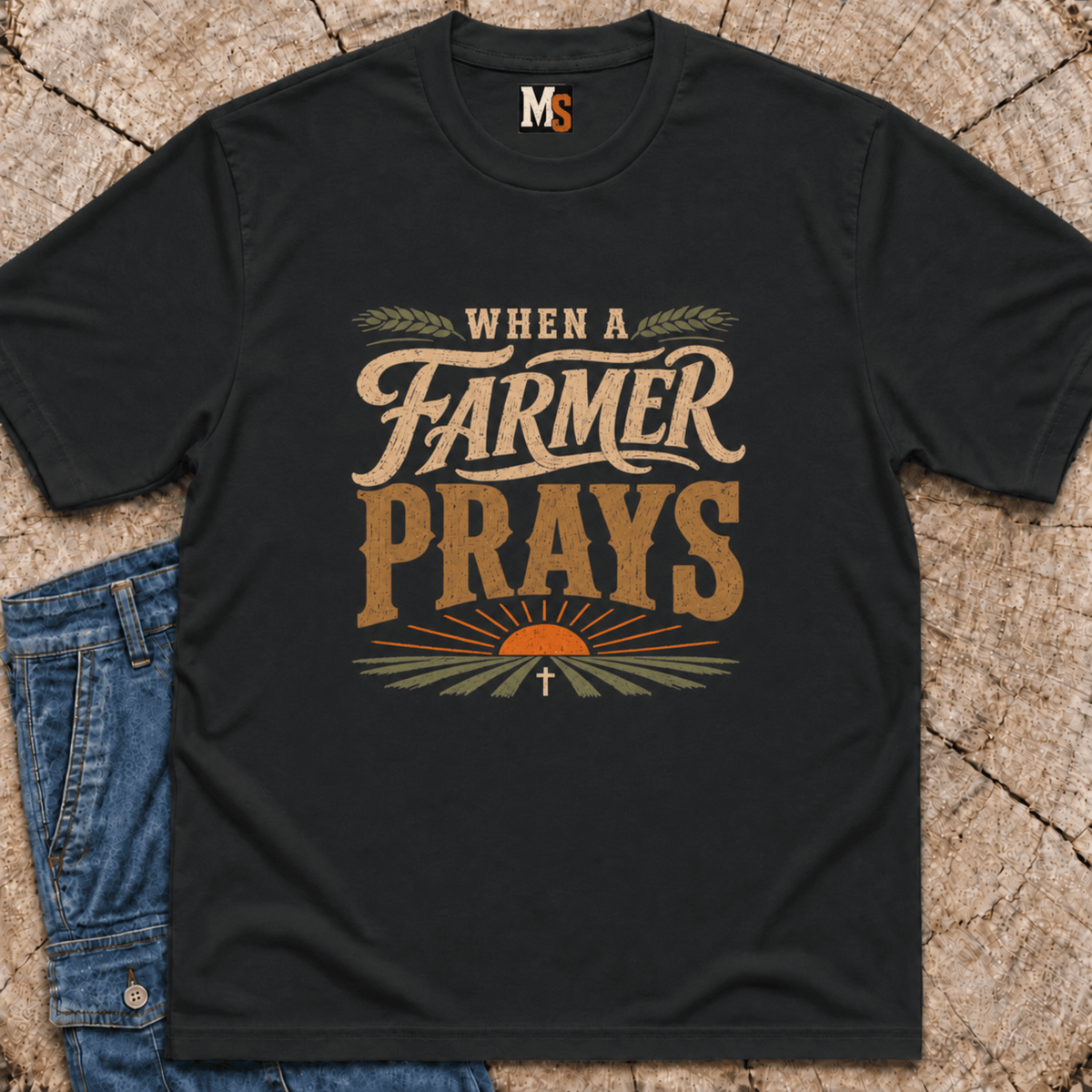 When a Farmer Prays T-shirt