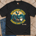 Mud before coffee - sunrise shift crew T-shirt