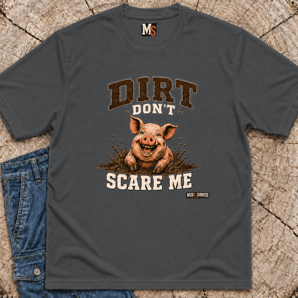 Dirt Don't Scare Me T-shirt
