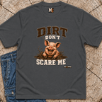 Dirt Don't Scare Me T-shirt