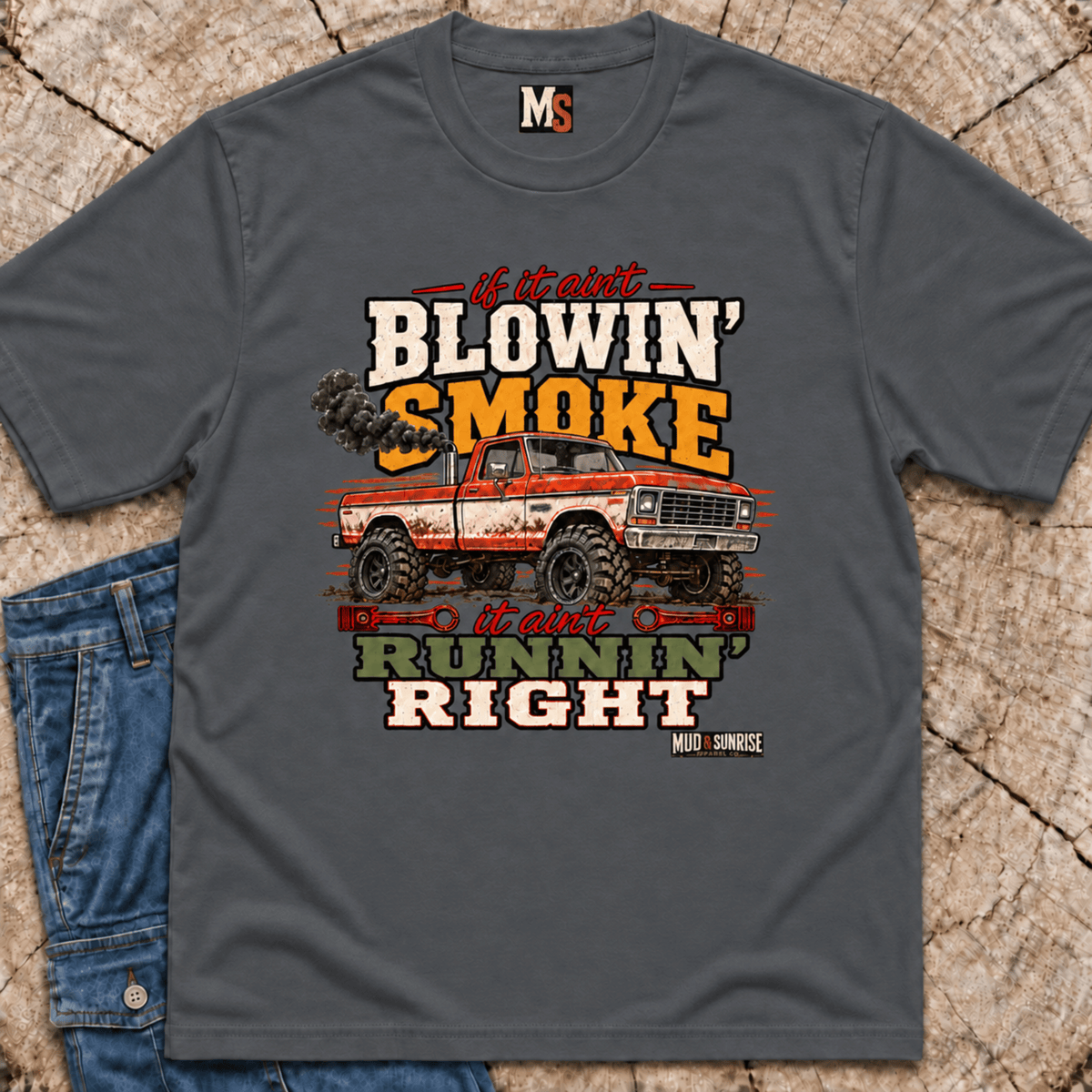 If it ain't blowin' smoke, it ain't runnin' right T-shirt