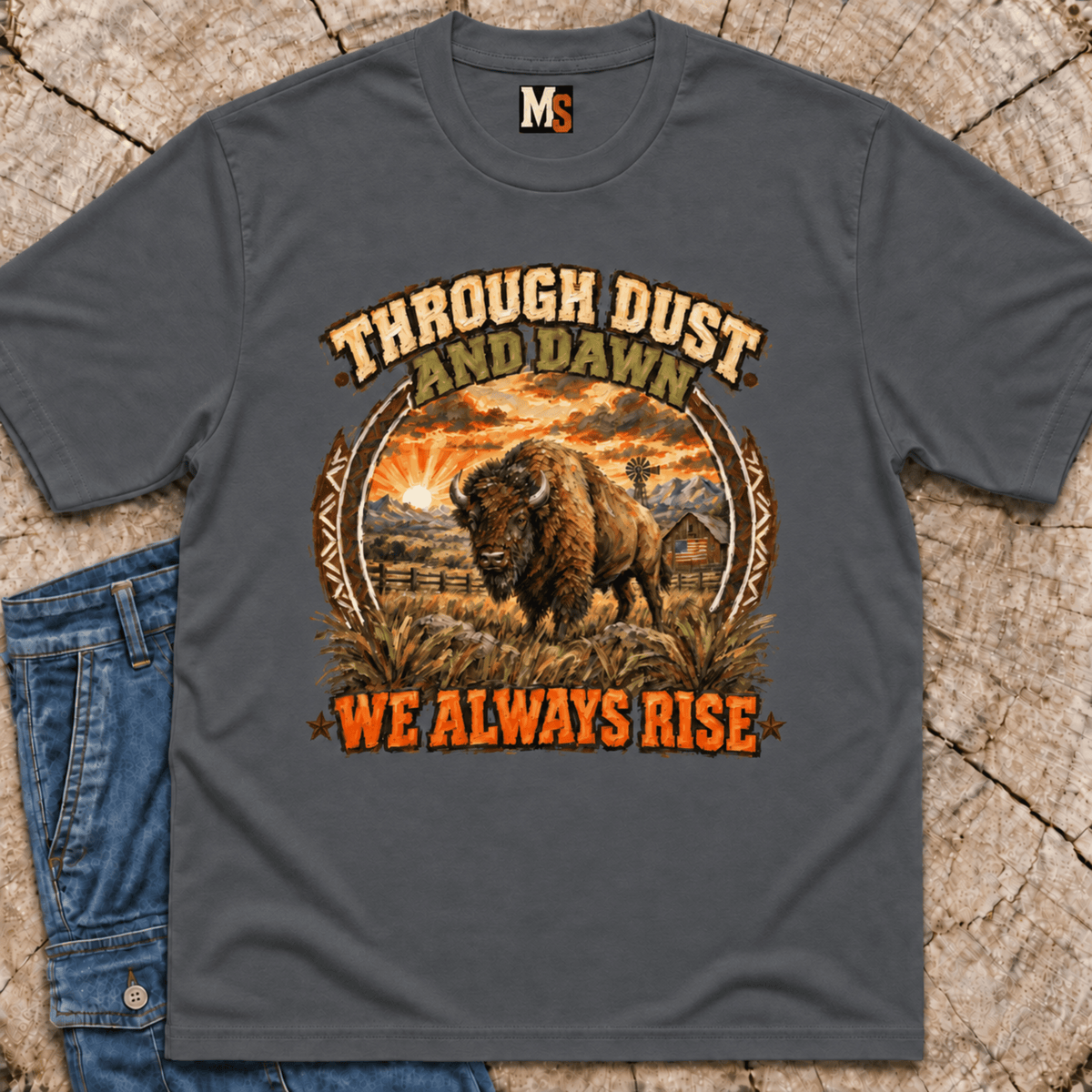 Through Dust and Dawn we Rise T-shirt