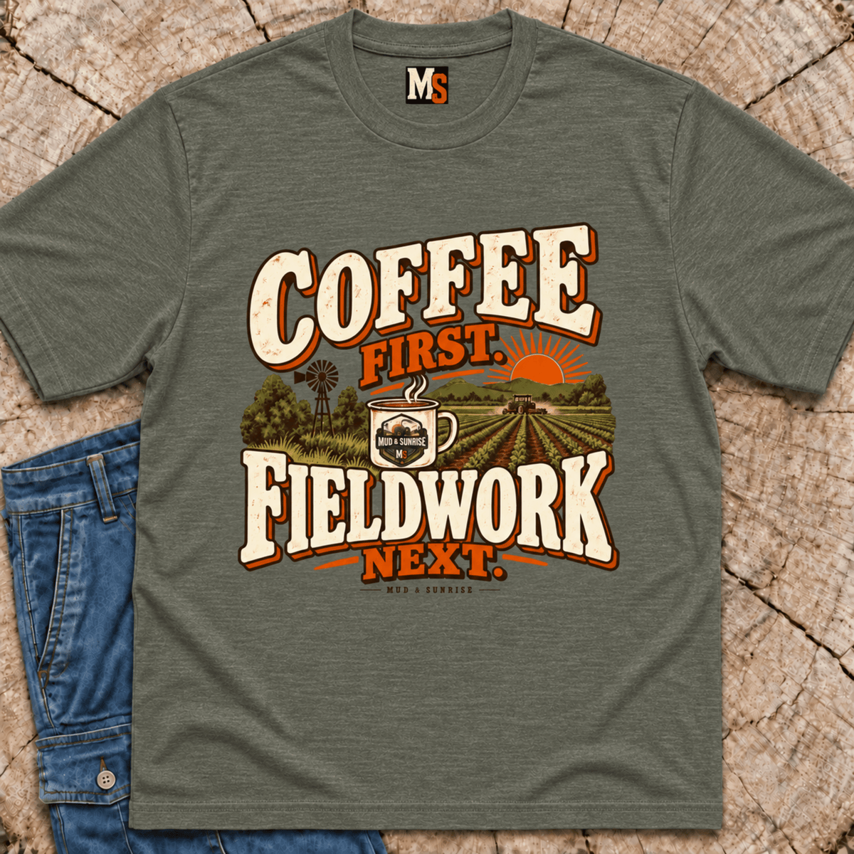 Coffee First, Fieldwork Next T-shirt