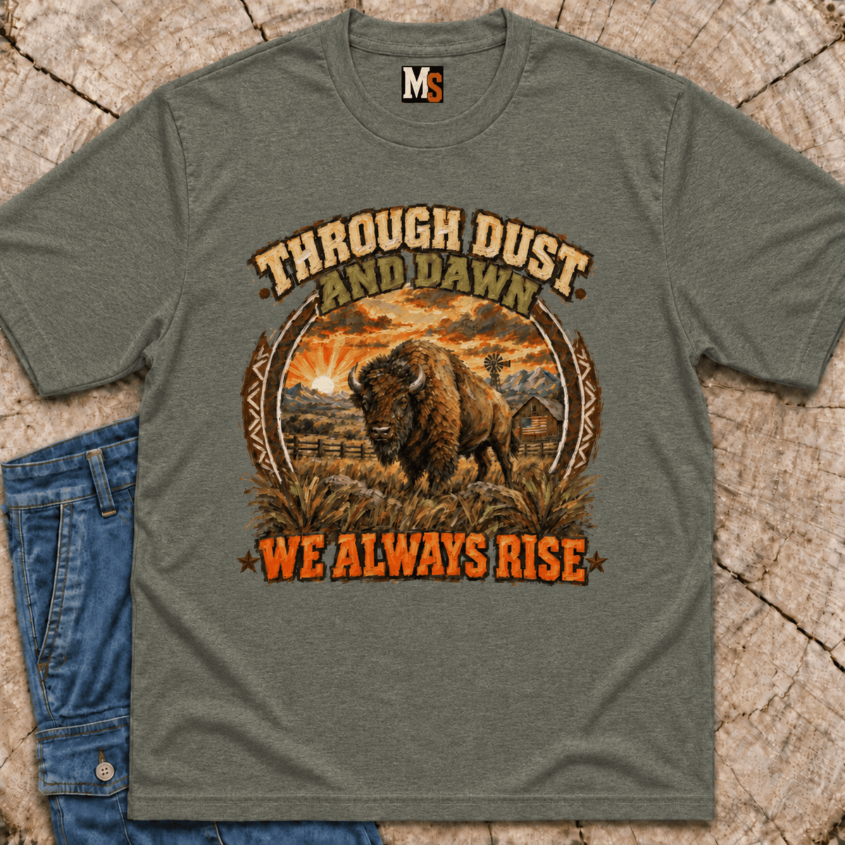 Through Dust and Dawn we Rise T-shirt