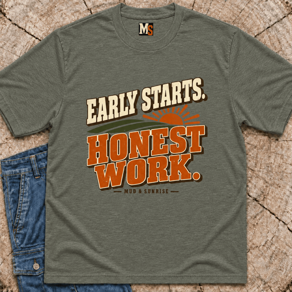 Early Starts, Honest Work T-shirt
