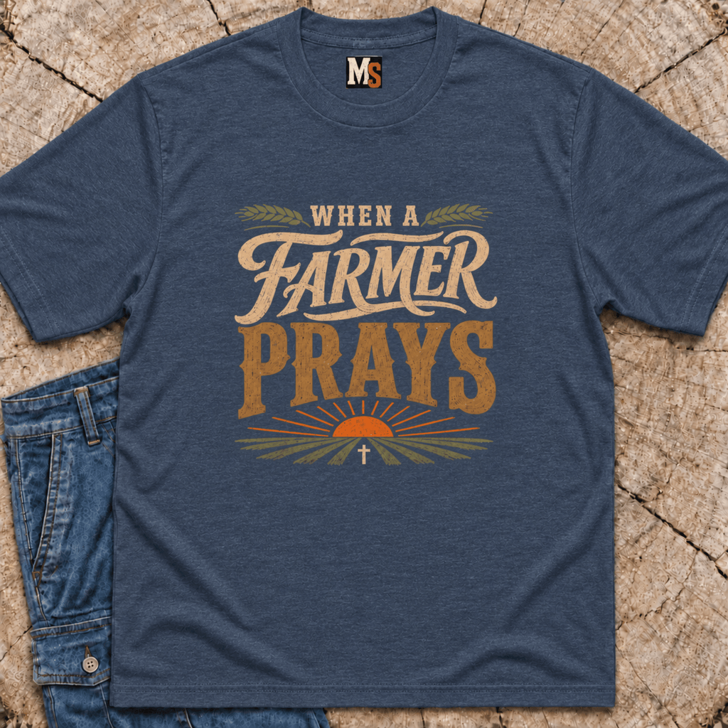 When a Farmer Prays T-shirt