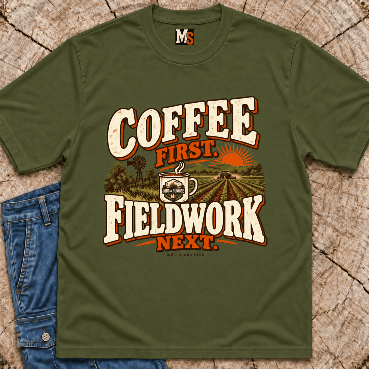 Coffee First, Fieldwork Next T-shirt