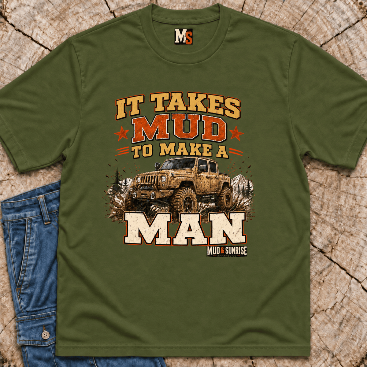 It takes mud to make a man T-shirt