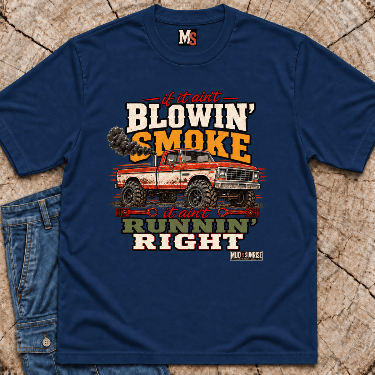 If it ain't blowin' smoke, it ain't runnin' right T-shirt