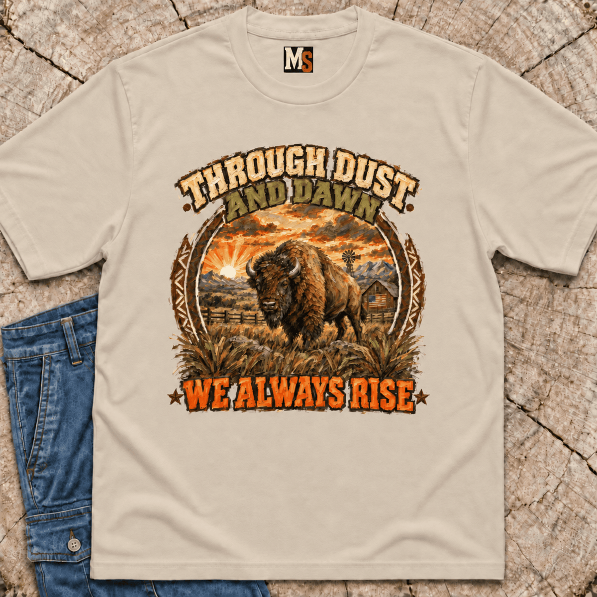 Through Dust and Dawn we Rise T-shirt