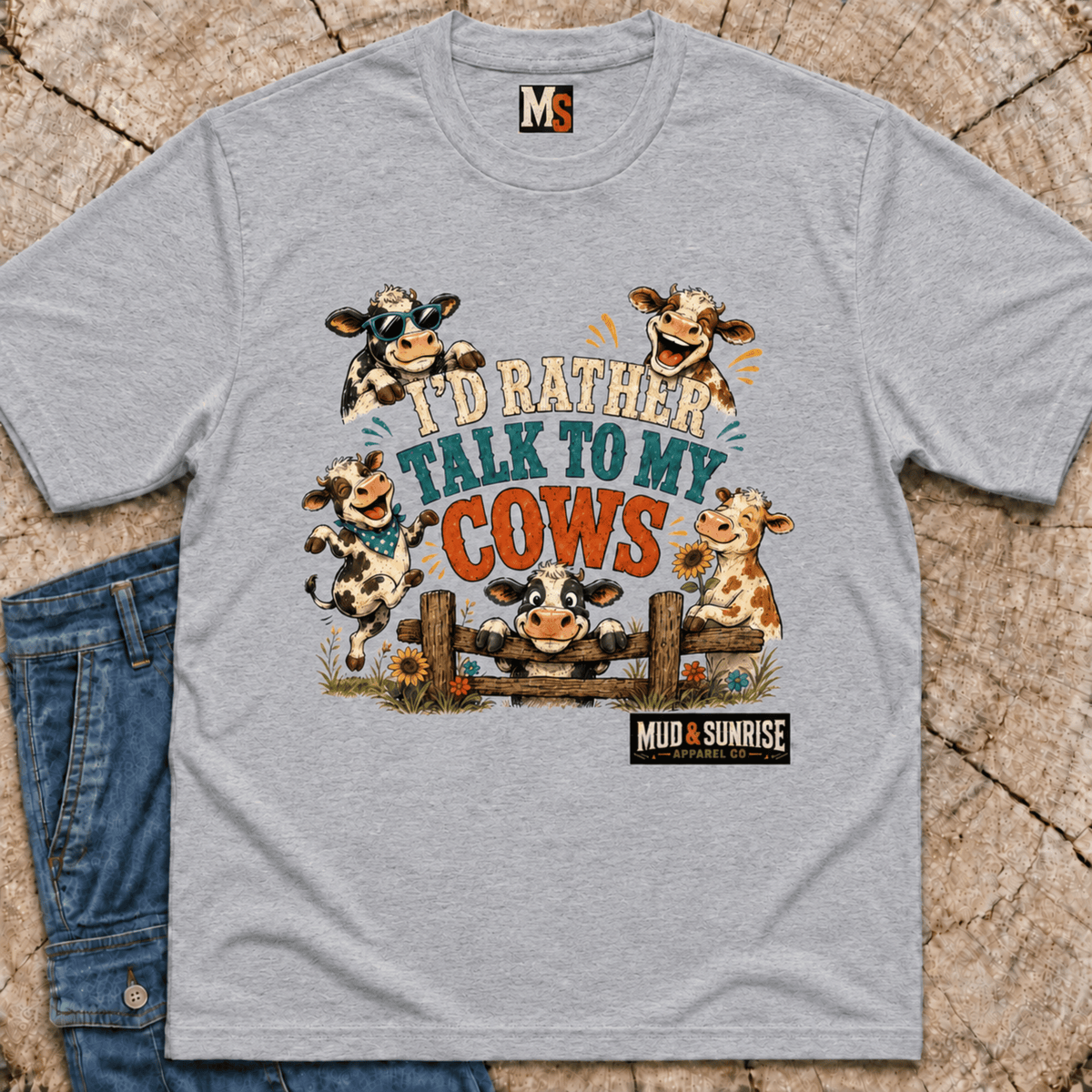 Sometimes, I'd rather talk to my cows T-shirt