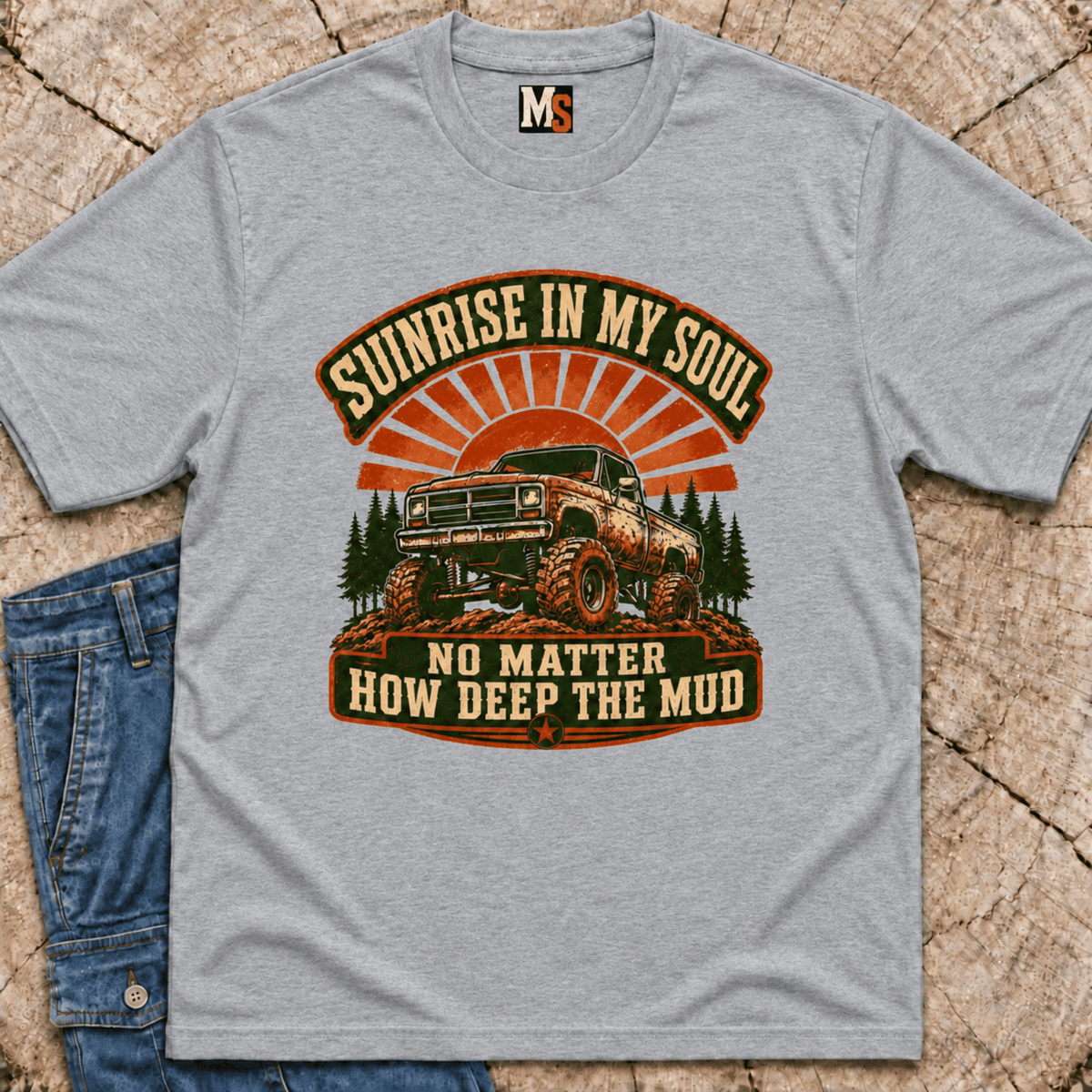 Sunrise in my Soul, no matter how deep the mud T-shirt